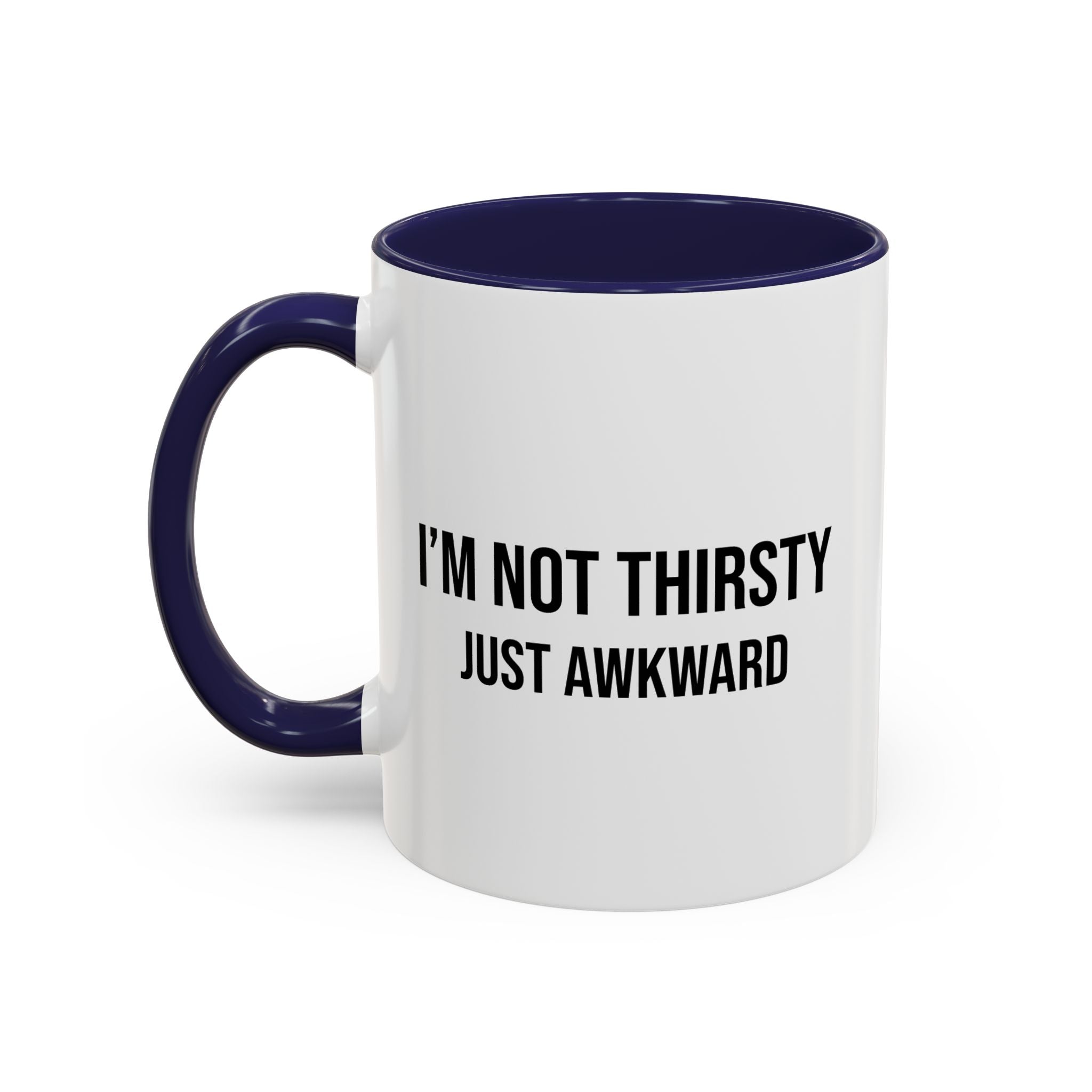 I'm Not Thirsty Just Awkward Accent Coffee Mug — Funny Introvert Coffee Cup