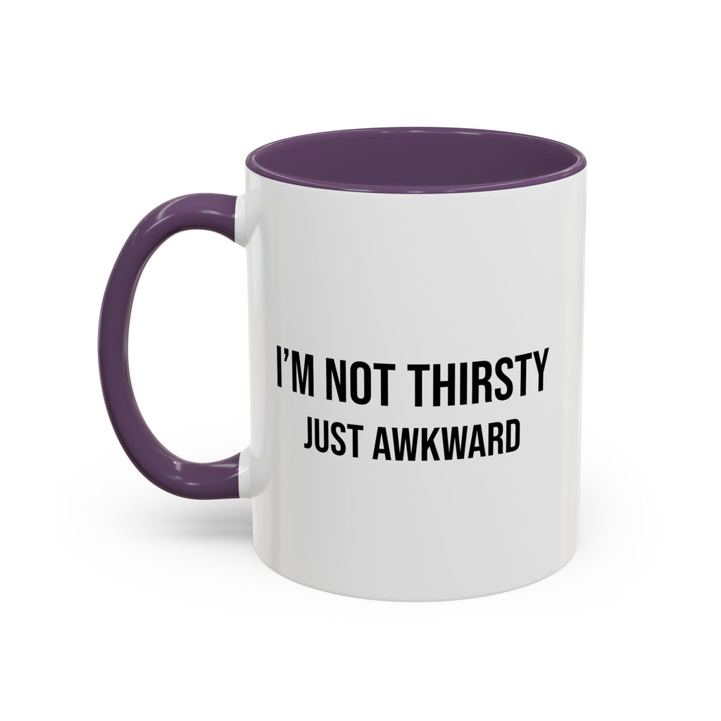 I'm Not Thirsty Just Awkward Accent Coffee Mug — Funny Introvert Coffee Cup