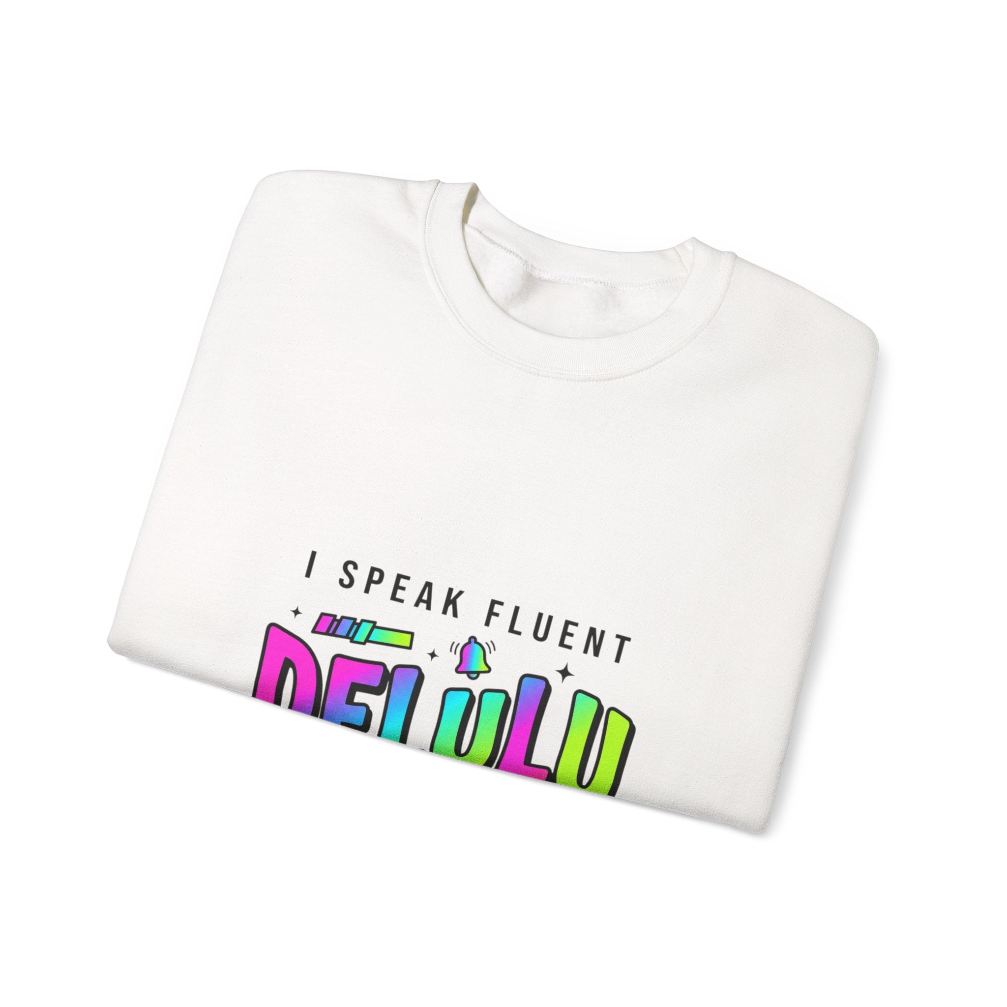 I Speak Fluent DELULU Sweatshirt | meme-core, brainrot humor