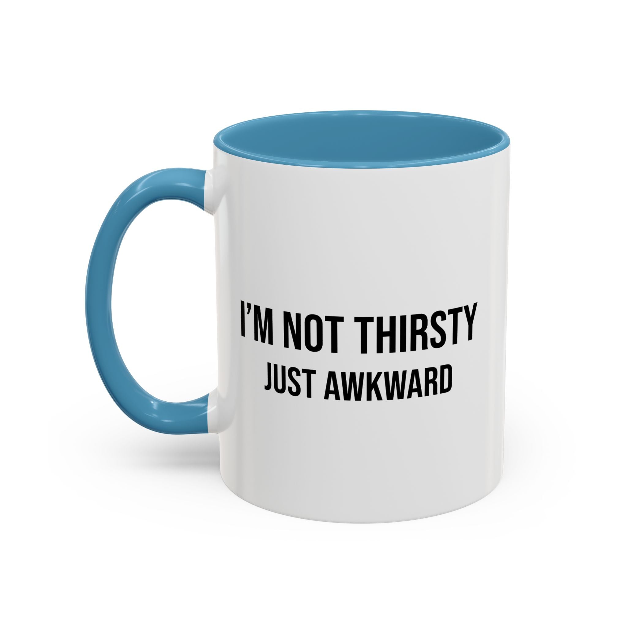 I'm Not Thirsty Just Awkward Accent Coffee Mug — Funny Introvert Coffee Cup