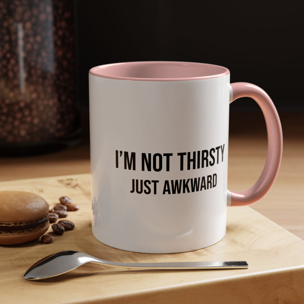 I'm Not Thirsty Just Awkward Accent Coffee Mug — Funny Introvert Coffee Cup